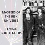 Masters of the Risk Universe... Female Bootleggers