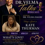 Dr_ Velma TALKS _What_s Love__ Guest Kate Thurman #whatslove