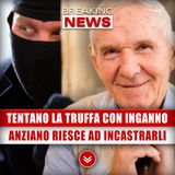 Tentano La Truffa Con Inganno: Anziano Riesce Ad Incastrarli!