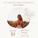 Episode 51 - Is caring for yourself selfish ?
