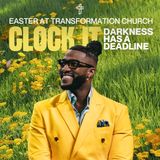 Clock it: Darkness Has A Deadline // Easter Sunday: Here Comes The Son // Pastor Michael Todd