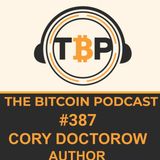 The Bitcoin Podcast #387 -Cory Doctorow Author