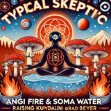 Amanita Alchemy, Angi Fire & Soma Water Raising Kundalini - Brad Beyer - Typical Skeptic # 1831