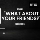 WHAT ABOUT YOUR FRIENDS (Ep. 4)