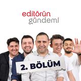 Editörün Gündemi 2. Bölüm - Mecliste Kavga | Dolandırıcılar | Olimpiyatlar