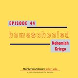 44: Homeschooled (Nehemiah Griego)