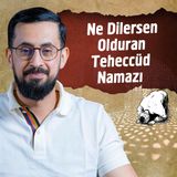 Ne Dilersen Olduran Teheccüd Namazı | Mehmet Yıldız