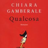 Chiara Gamberale "Qualcosa"