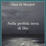 Omar Di Monopoli "Nella perfida terra di Dio"