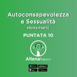 Allenapodcast puntata 10 (Prima Parte) - Autoconsapevolezza e Sessualità