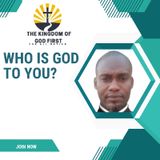 WHO IS GOD TO YOU ?