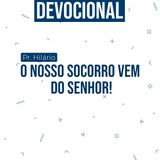 #001 Devocional: Nosso socorro vem do Senhor!