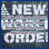 World War III Conspiracy Theories: Israel vs Iran, Solomon's Temple, New World Order, End Times, MAGA & the Occult!