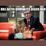Bill Gates FAKE MEAT in your mouth. Are Black men dominated?