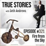 True Stories #321 - Fire from the Sky