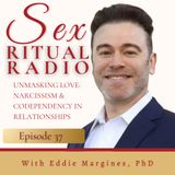 037. Unmasking Love- Narcissism and Codependency in Relationships with Eddie Margines, PhD