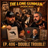 JFK ASSASSINATION - EP. 406 -Double Trouble!
