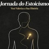 Jornada do estoicismo 1 ep: você valoriza a sua história?