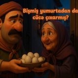 Bişmiş yumurtadan da cücə çıxarmış?