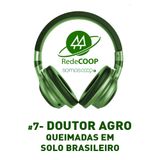 # 7 - REDECOOP - PODCAST -DOUTOR AGRO FALA SOBRE AS QUEIMADAS EM SOLO BRASILEIRO