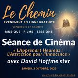 « Le Chemin » - Séance de film du samedi - « L'Apprenant Heureux : L'Attraction pour l'Innocence » - Commentaire de David Hoffmeister