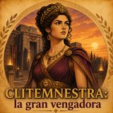 45. Clitemnestra: ¿villana despiadada o una mujer a la que le quitaron todo?
