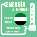 "Petróleo bueno, bonito y barato", Emiratos Árabes Unidos. ENERGÍA NÓMADA #41
