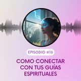 Como conectar con tus guías espirituales. T5E16