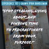 E4 - “Stop...Finding Time to Procrastinate from Your Purpose” | From My Experience By Shawn Randleman