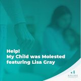 Help! My Child was Molested featuring Lisa Gray
