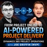 From Project Online to AI-Powered Project Delivery: The Evolution of Dynamics 365 Project Operations with Joe Griffin [MVP]