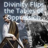 Divinity Flips the Tables of Oppression - A Message in Support of Black Lives Matter & Protest