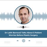 Dr Laith Barnouti Talks About 5 Patient Worries Before Plastic Surgery