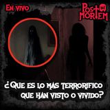 POSTMORTEM - ¿Qué es lo más terrorífico qué han visto o vivido?  - Julio 2024