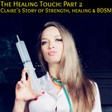 The Healing Touch: Part 2 : Claire's Story of Strength, healing & BDSM
