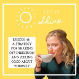 Episode 48: A strategy for shaking off indecision and feeling good about yourself