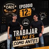 Episodio 12: Trabajar ya no es como antes