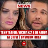 Temptation Island, Vicinanza E Di Padua: La Crisi È Davvero Finta!