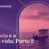Nossa odisseia interior - Parte 2  _ Autoconsciente podcast