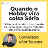 #3 - Quando o Hobby Vira Coisa Séria | Convidado: Vitor Tavares