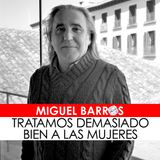 15. Entrevista a Miguel Barros, guionista de TRATAMOS DEMASIADO BIEN A LAS MUJERES