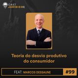 Episódio 99: Teoria do desvio produtivo do consumidor