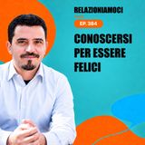 Episodio 384 - Perché non sei felice? L'importanza di conoscere se stessi