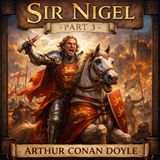 Sir Nigel Part 3 ⚔️🛡️🏰 | Arthur Conan Doyle’s Epic Knightly Tale | Medieval Fantasy & Chivalry #35