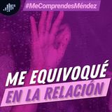 "Me equivoqué en la relación"