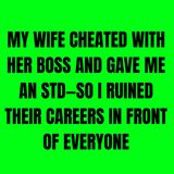 My Wife Cheated With Her Boss And Gave Me An STD—So I Ruined Their Careers In Front Of Everyone