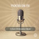 Cómo Debemos Orar 🎙️ El Buen Dios