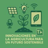 Innovaciones en la agricultura para un futuro sostenible