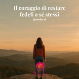 Il coraggio di restare fedeli a sé stessi