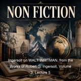 Ingersoll on WALT WHITMAN from the Works of Robert G Ingersoll Volume 3 Lecture 5 - Robert G Ingersoll